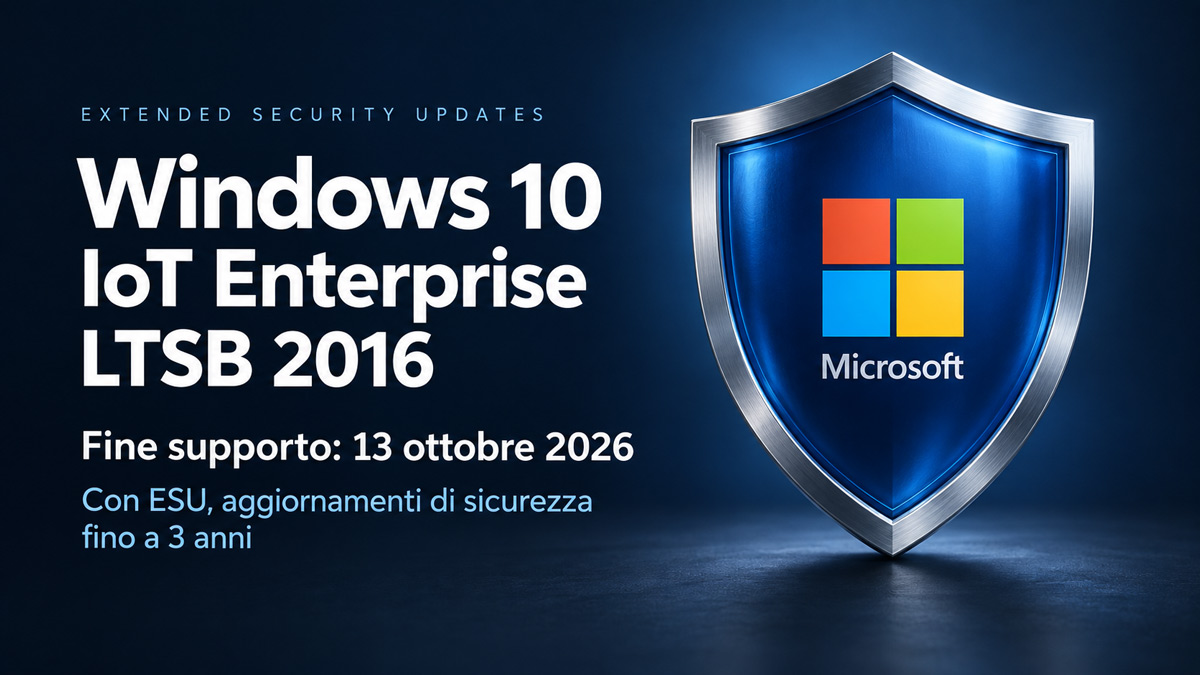 Windows 10 IoT Enterprise LTSB 2016: cosa cambia con la fine del supporto e il programma ESU Windows 10 IoT Enterprise LTSB 2016: cosa cambia con la fine del supporto e il programma ESU